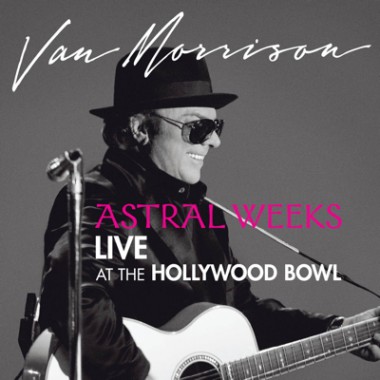 Van Morrison / Astral Weeks, Live at the Hollywood Bowl